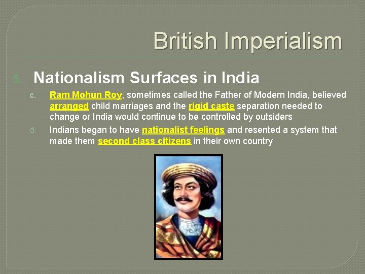 British Imperialism 5. Nationalism Surfaces in India c. d. Ram Mohun Roy, sometimes called