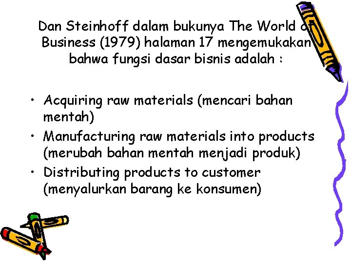 Dan Steinhoff dalam bukunya The World of Business (1979) halaman 17 mengemukakan bahwa fungsi