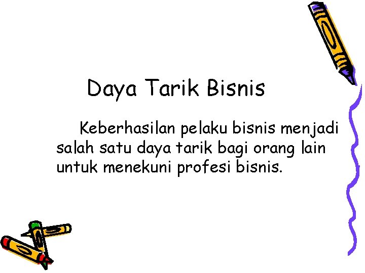 Daya Tarik Bisnis Keberhasilan pelaku bisnis menjadi salah satu daya tarik bagi orang lain