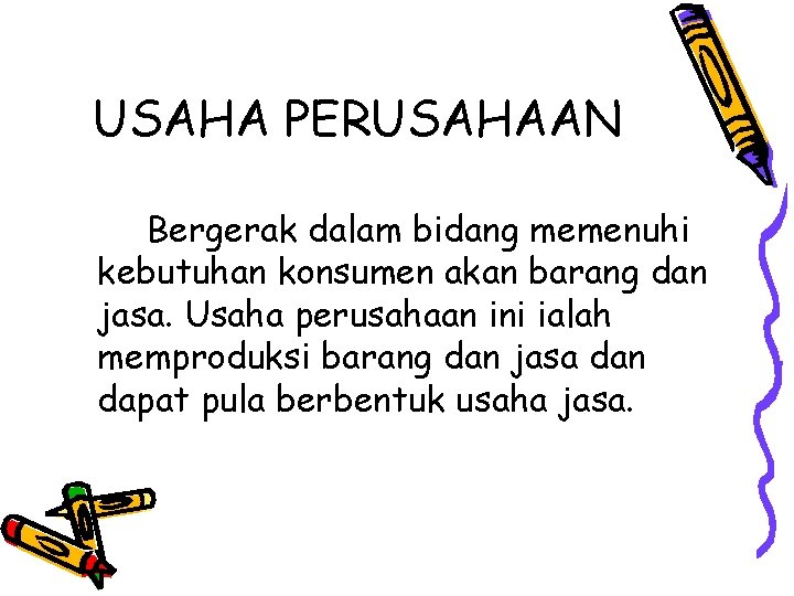 USAHA PERUSAHAAN Bergerak dalam bidang memenuhi kebutuhan konsumen akan barang dan jasa. Usaha perusahaan