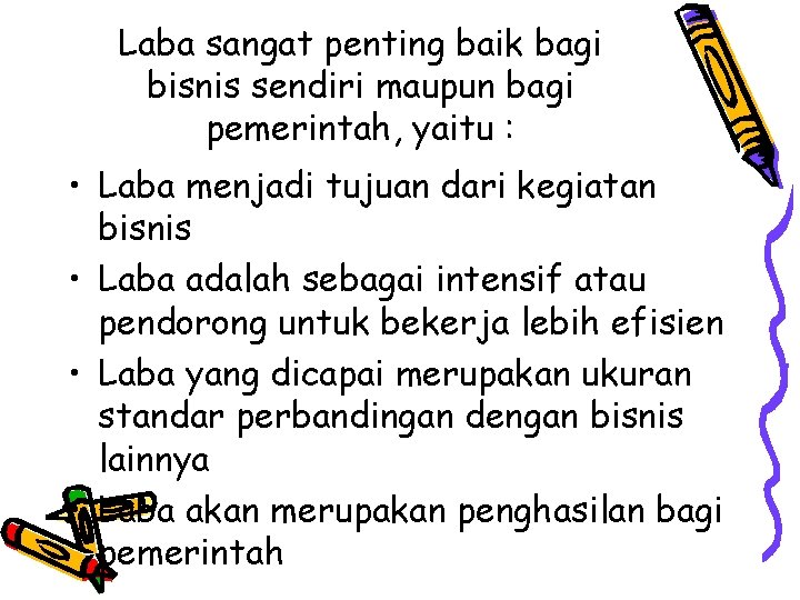 Laba sangat penting baik bagi bisnis sendiri maupun bagi pemerintah, yaitu : • Laba