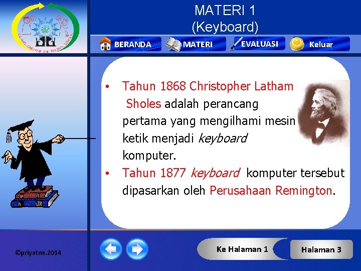 MATERI 1 (Keyboard) BERANDA • • ©priyatna. 2014 MATERI EVALUASI Keluar Tahun 1868 Christopher