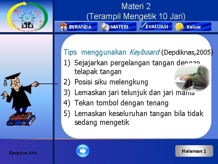 Materi 2 (Terampil Mengetik 10 Jari) BERANDA MATERI EVALUASI Keluar Tips menggunakan Keyboard (Depdiknas,