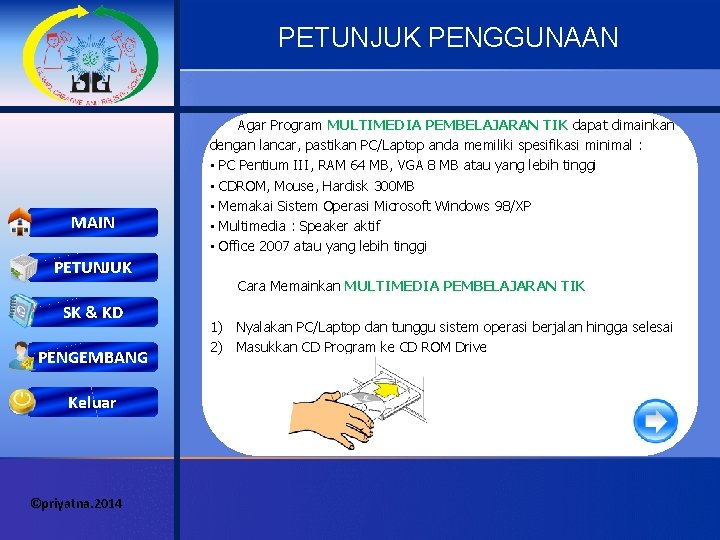 PETUNJUK PENGGUNAAN MAIN PETUNJUK SK & KD PENGEMBANG Keluar ©priyatna. 2014 Agar Program MULTIMEDIA