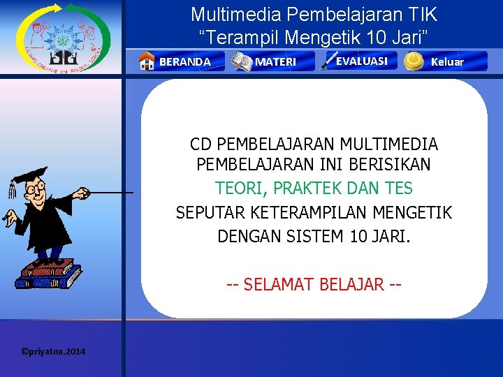 Multimedia Pembelajaran TIK “Terampil Mengetik 10 Jari” BERANDA MATERI EVALUASI Keluar CD PEMBELAJARAN MULTIMEDIA