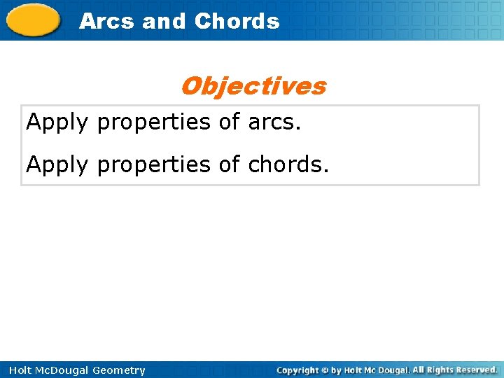 Arcs and Chords Objectives Apply properties of arcs. Apply properties of chords. Holt Mc.