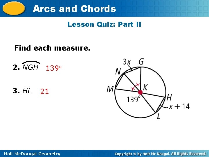 Arcs and Chords Lesson Quiz: Part II Find each measure. 2. NGH 3. HL