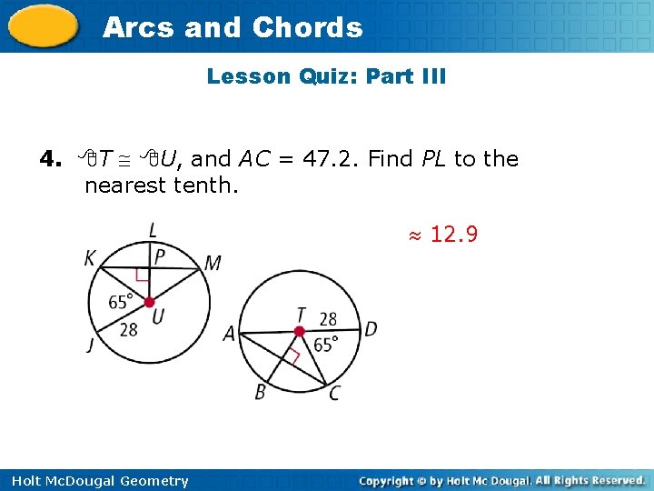 Arcs and Chords Lesson Quiz: Part III 4. T U, and AC = 47.