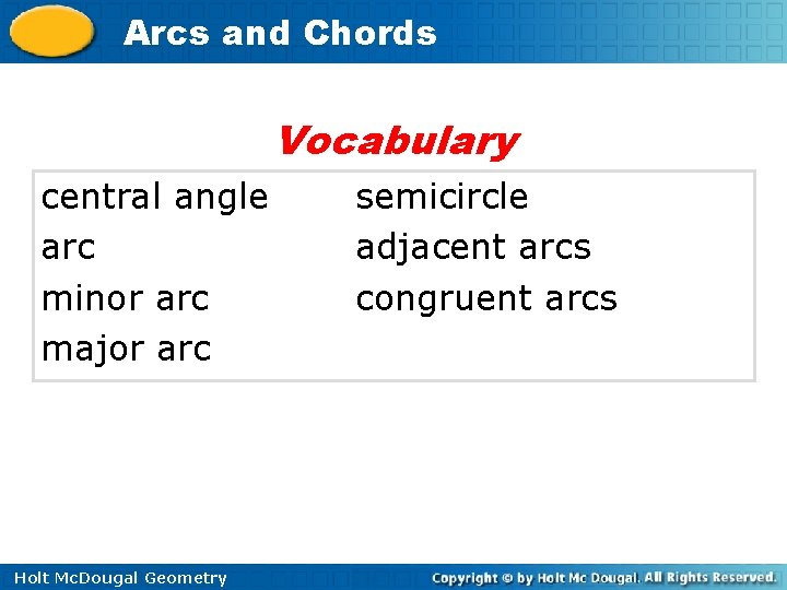 Arcs and Chords Vocabulary central angle arc minor arc major arc Holt Mc. Dougal