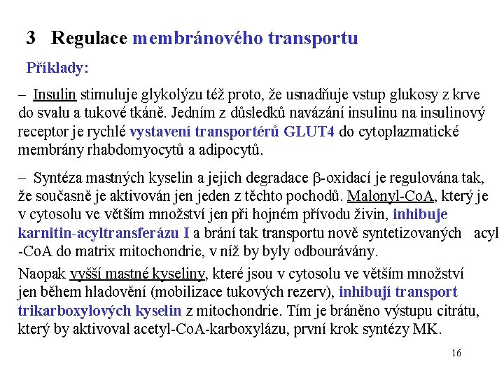 3 Regulace membránového transportu Příklady: – Insulin stimuluje glykolýzu též proto, že usnadňuje vstup