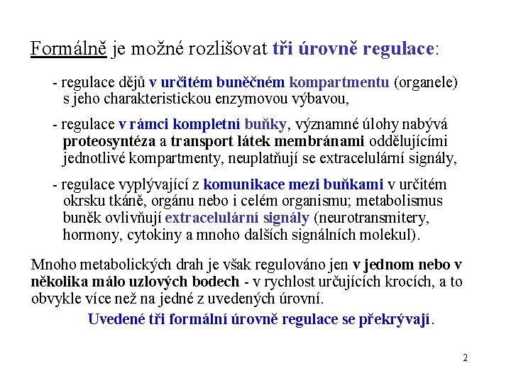 Formálně je možné rozlišovat tři úrovně regulace: - regulace dějů v určitém buněčném kompartmentu