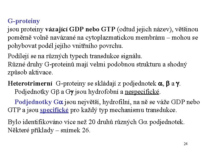 G-proteiny jsou proteiny vázající GDP nebo GTP (odtud jejich název), většinou poměrně volně navázané