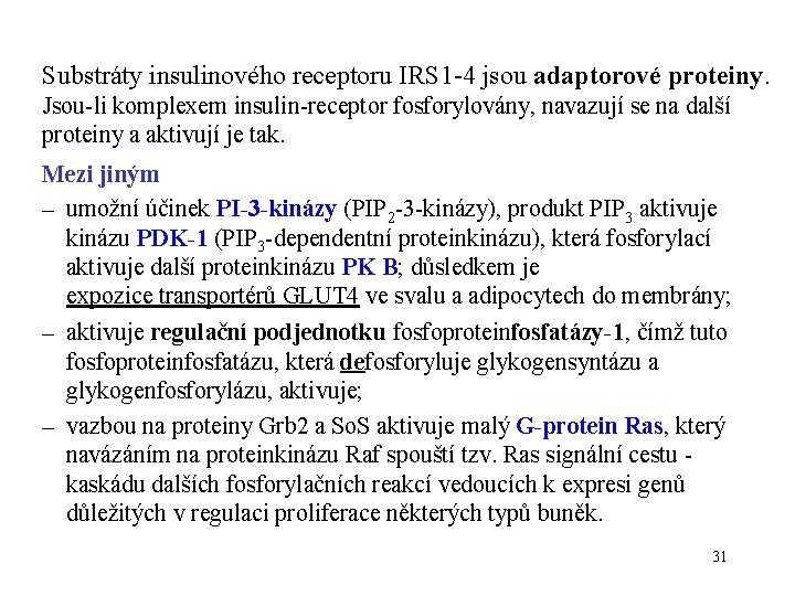 Substráty insulinového receptoru IRS 1 -4 jsou adaptorové proteiny. Jsou-li komplexem insulin-receptor fosforylovány, navazují