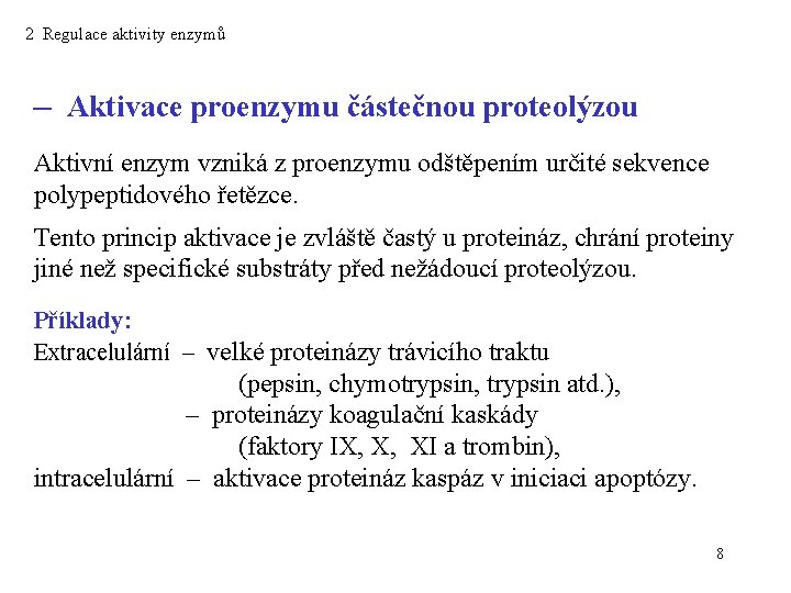 2 Regulace aktivity enzymů – Aktivace proenzymu částečnou proteolýzou Aktivní enzym vzniká z proenzymu