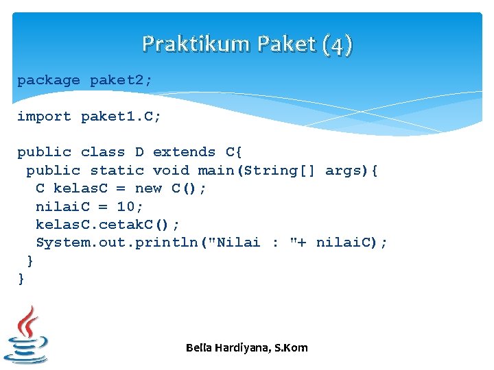 Praktikum Paket (4) package paket 2; import paket 1. C; public class D extends
