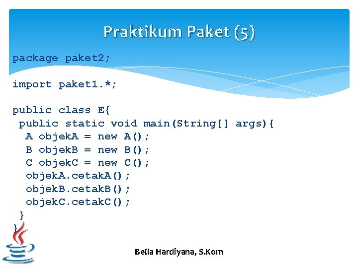 Praktikum Paket (5) package paket 2; import paket 1. *; public class E{ public