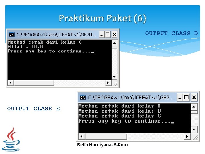 Praktikum Paket (6) OUTPUT CLASS D OUTPUT CLASS E Bella Hardiyana, S. Kom 