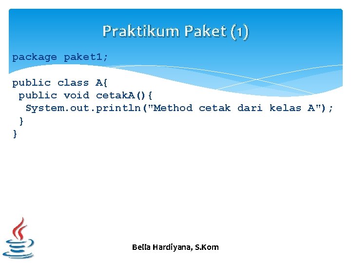 Praktikum Paket (1) package paket 1; public class A{ public void cetak. A(){ System.