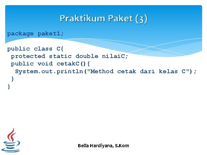 Praktikum Paket (3) package paket 1; public class C{ protected static double nilai. C;