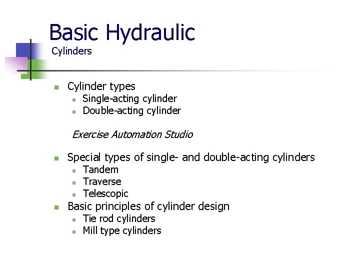 Basic Hydraulic Cylinders n Cylinder types n n Single-acting cylinder Double-acting cylinder Exercise Automation