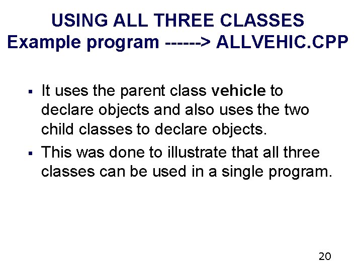 USING ALL THREE CLASSES Example program ------> ALLVEHIC. CPP § § It uses the USING ALL THREE CLASSES Example program ------> ALLVEHIC. CPP § § It uses the