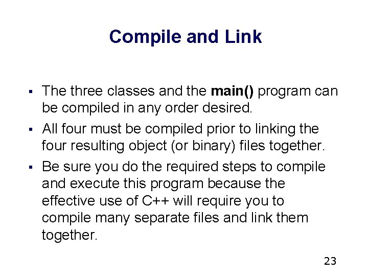 Compile and Link § § § The three classes and the main() program can Compile and Link § § § The three classes and the main() program can