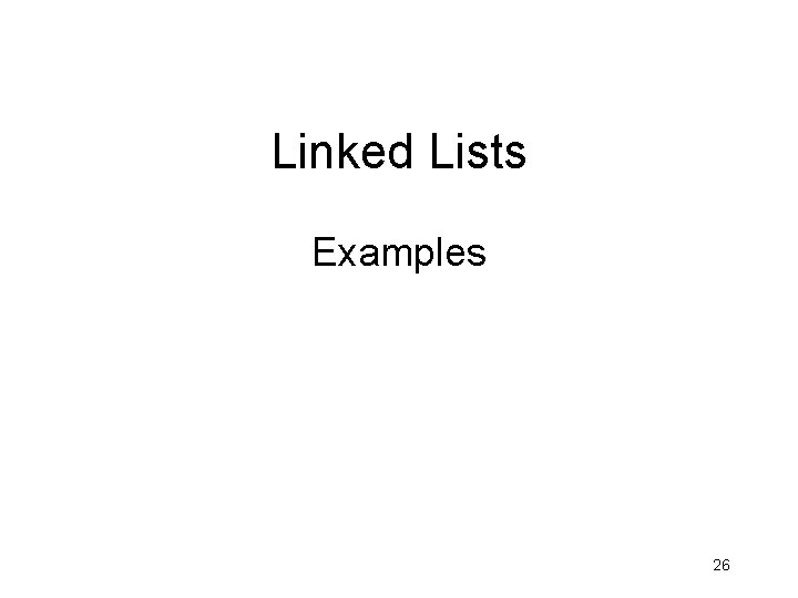 Linked Lists Examples 26 Linked Lists Examples 26