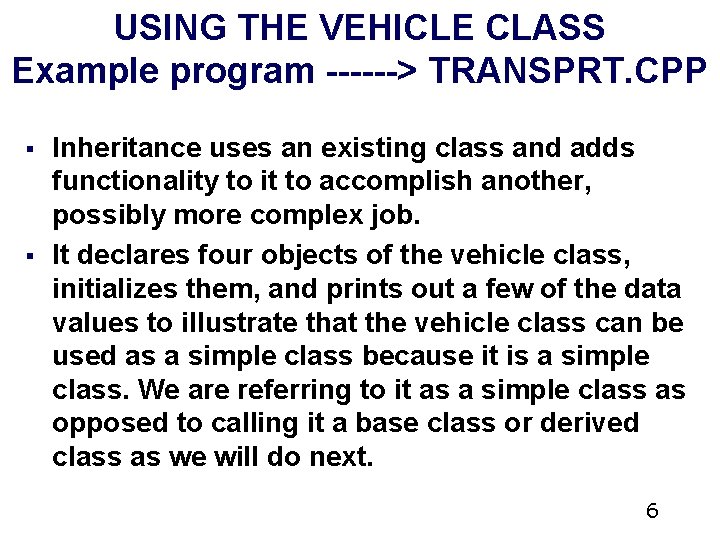 USING THE VEHICLE CLASS Example program ------> TRANSPRT. CPP § § Inheritance uses an USING THE VEHICLE CLASS Example program ------> TRANSPRT. CPP § § Inheritance uses an