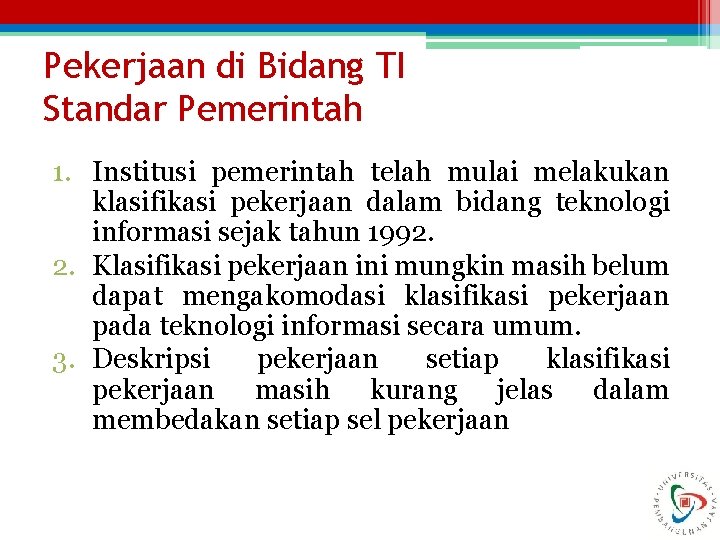 Pekerjaan di Bidang TI Standar Pemerintah 1. Institusi pemerintah telah mulai melakukan klasifikasi pekerjaan