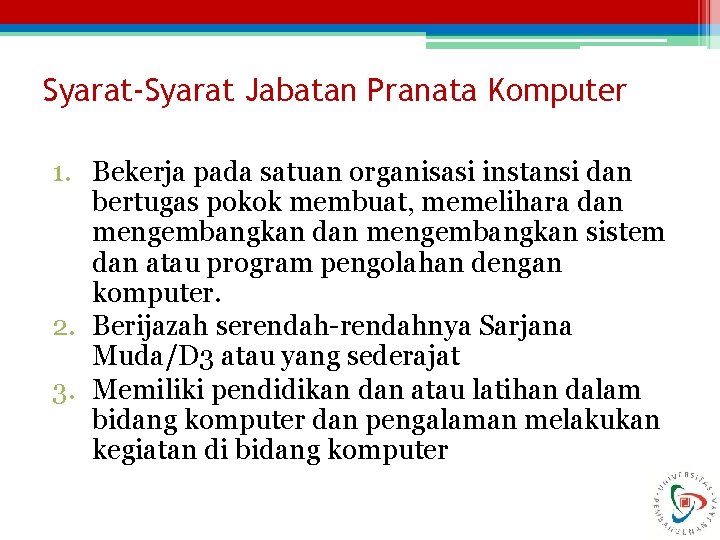 Syarat-Syarat Jabatan Pranata Komputer 1. Bekerja pada satuan organisasi instansi dan bertugas pokok membuat,