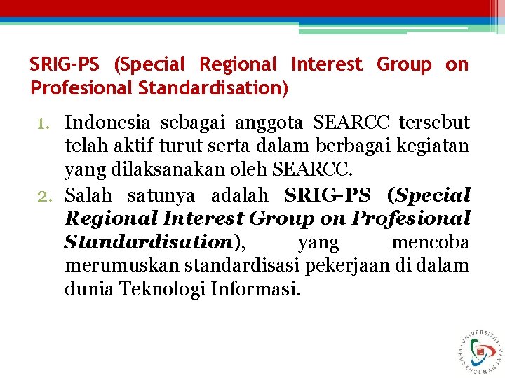 SRIG-PS (Special Regional Interest Group on Profesional Standardisation) 1. Indonesia sebagai anggota SEARCC tersebut