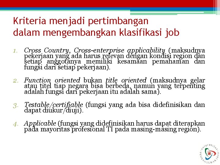 Kriteria menjadi pertimbangan dalam mengembangkan klasifikasi job 1. Cross Country, Cross-enterprise applicability (maksudnya pekerjaan