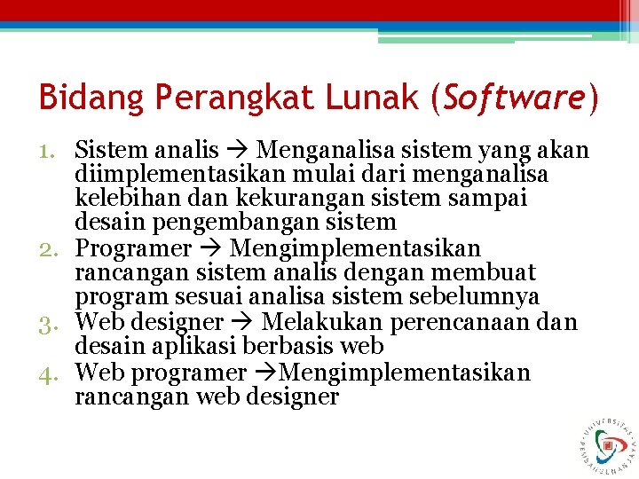Bidang Perangkat Lunak (Software) 1. Sistem analis Menganalisa sistem yang akan diimplementasikan mulai dari