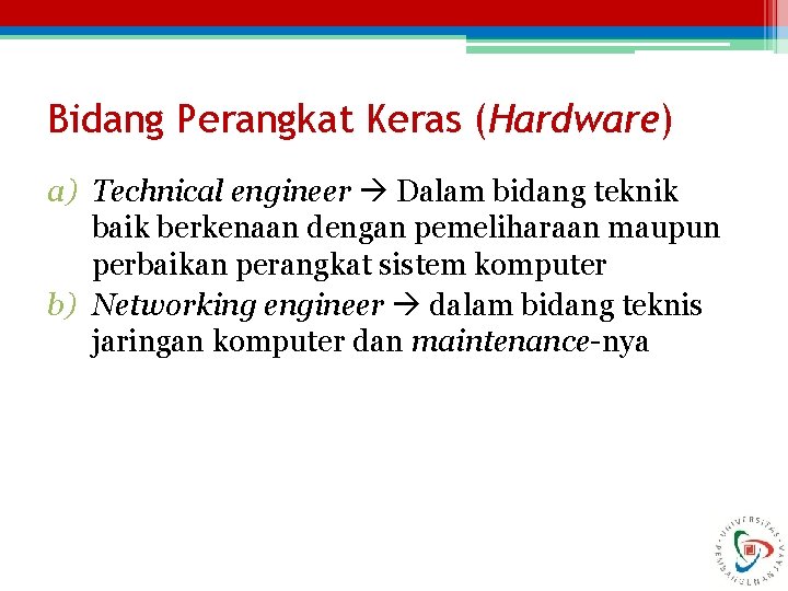 Bidang Perangkat Keras (Hardware) a) Technical engineer Dalam bidang teknik baik berkenaan dengan pemeliharaan