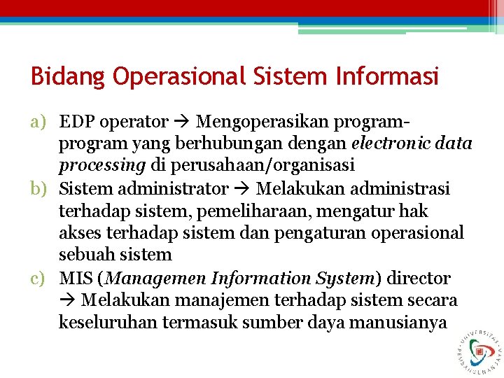 Bidang Operasional Sistem Informasi a) EDP operator Mengoperasikan program yang berhubungan dengan electronic data