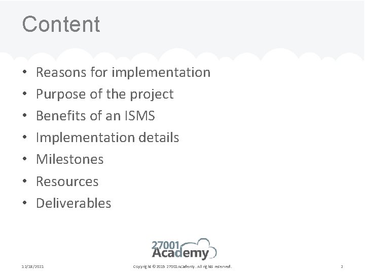 Content • • Reasons for implementation Purpose of the project Benefits of an ISMS