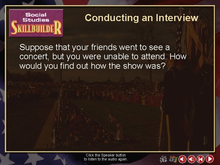 Conducting an Interview Suppose that your friends went to see a concert, but you