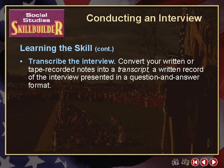 Conducting an Interview Learning the Skill (cont. ) • Transcribe the interview. Convert your