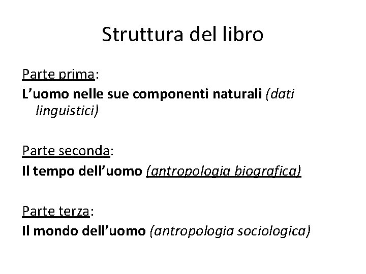 Struttura del libro Parte prima: L’uomo nelle sue componenti naturali (dati linguistici) Parte seconda: