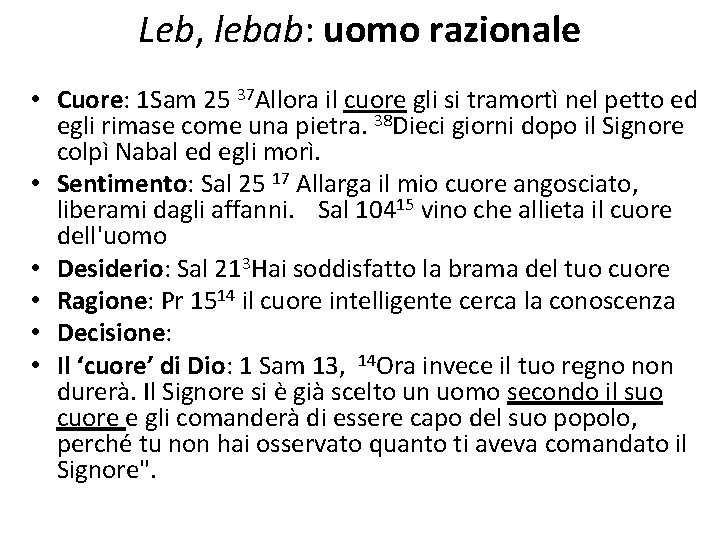 Leb, lebab: uomo razionale • Cuore: 1 Sam 25 37 Allora il cuore gli