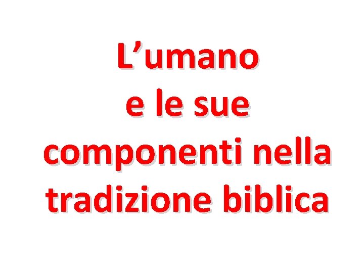 L’umano e le sue componenti nella tradizione biblica 