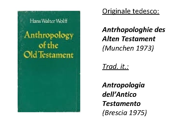 Originale tedesco: Antrhopologhie des Alten Testament (Munchen 1973) Trad. it. : Antropologia dell’Antico Testamento