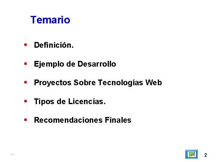 Temario Definición. Ejemplo de Desarrollo Proyectos Sobre Tecnologías Web Tipos de Licencias. Recomendaciones Finales