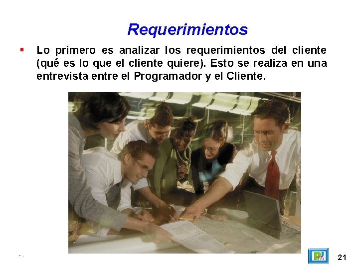 Requerimientos -. Lo primero es analizar los requerimientos del cliente (qué es lo que