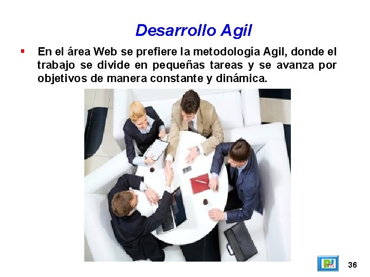 Desarrollo Agil En el área Web se prefiere la metodología Agil, donde el trabajo