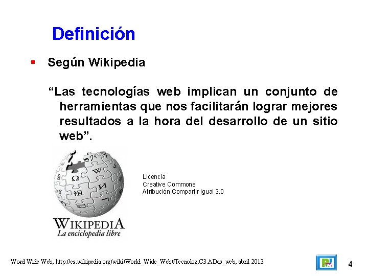 Definición Según Wikipedia “Las tecnologías web implican un conjunto de herramientas que nos facilitarán