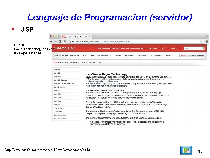 Lenguaje de Programacion (servidor) JSP Licencia Oracle Technology Network Developer License http: //www. oracle.