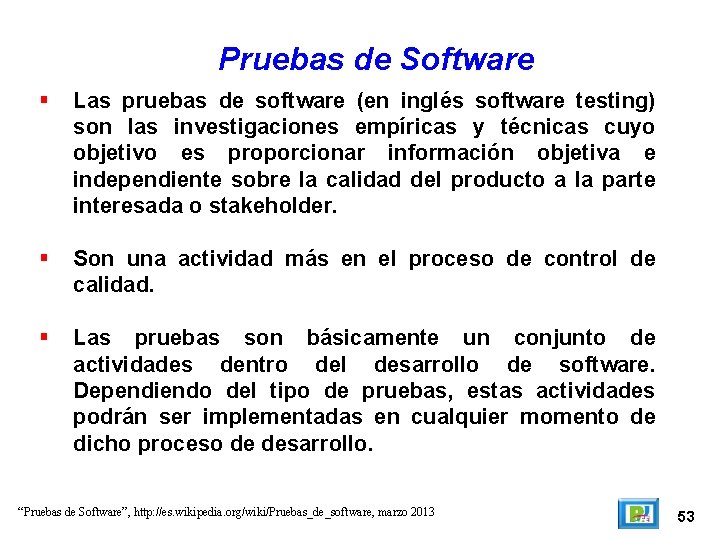 Pruebas de Software Las pruebas de software (en inglés software testing) son las investigaciones