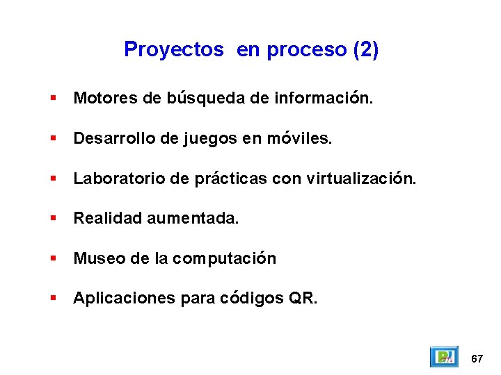 Proyectos en proceso (2) Motores de búsqueda de información. Desarrollo de juegos en móviles.