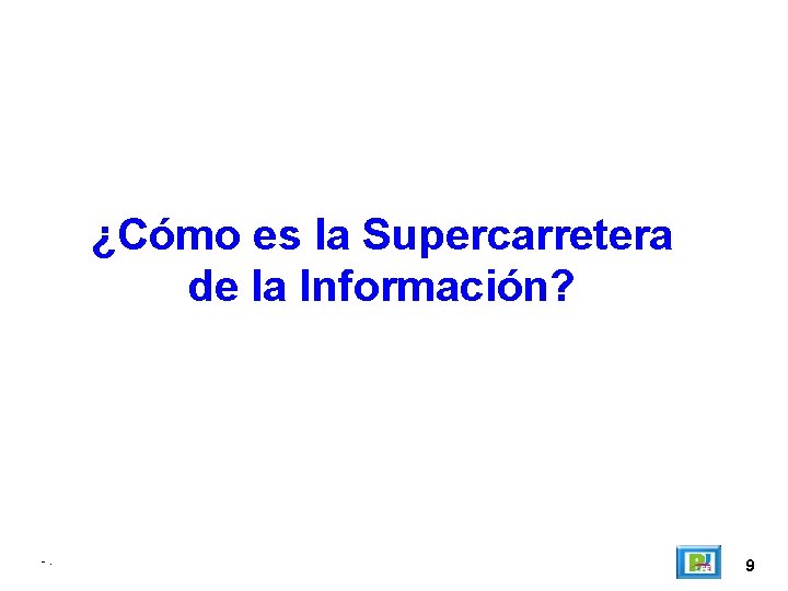 ¿Cómo es la Supercarretera de la Información? -. 9 
